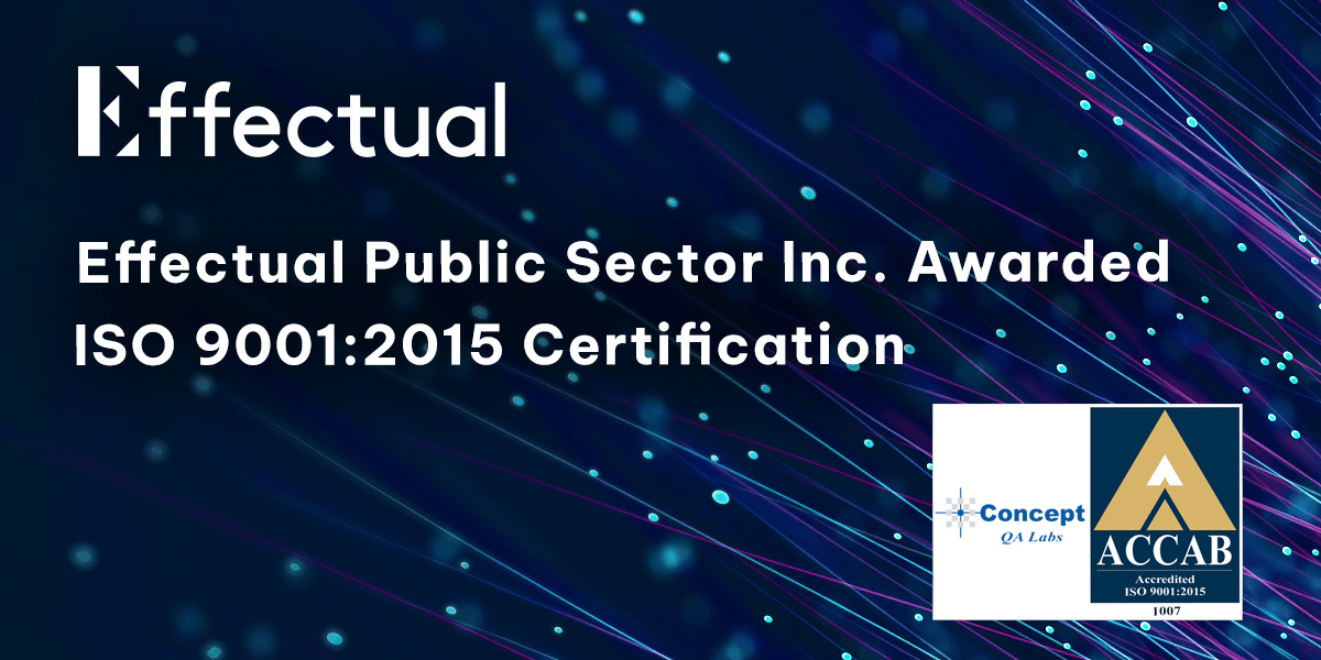 Effectual Public Sector Inc. Awarded ISO 9001:2015 Certification